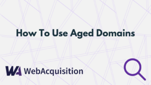 How To Use Aged Domains