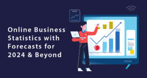 Online Business Statistics with Forecasts for 2024 & Beyond